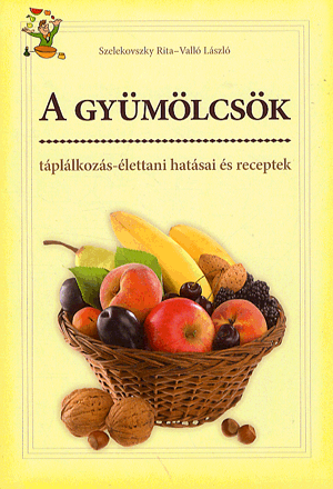 A gyümölcsök táplálkozás-élettani hatásai és receptek