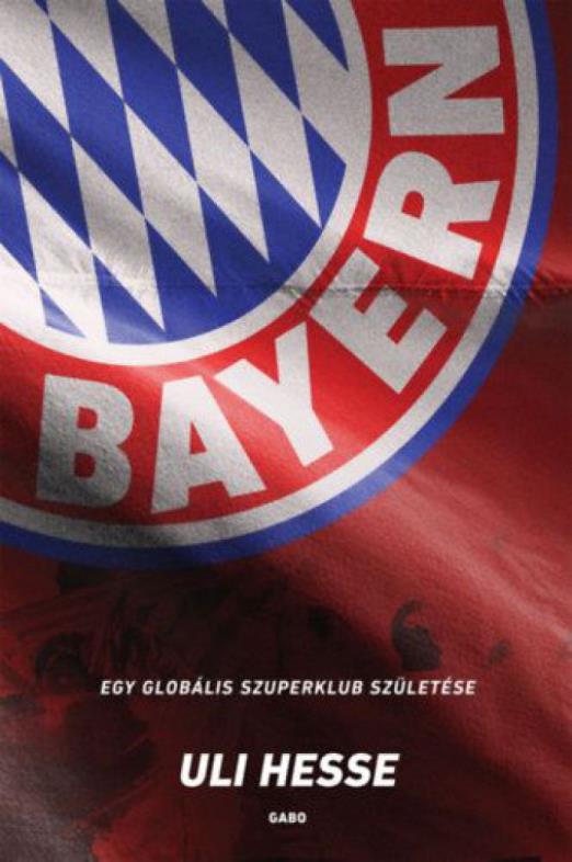 Bayern - Egy globális szuperklub születése