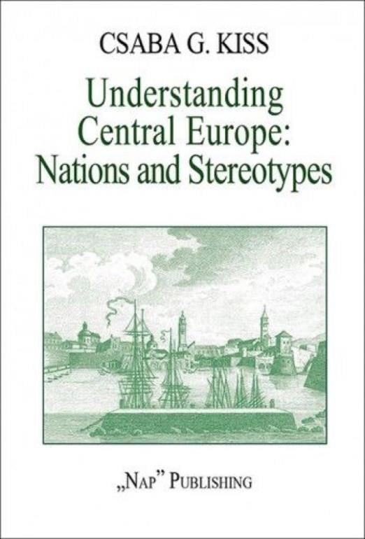 Understanding Central Europe. Nations and Stereotypes. Essays from the Adriatic to the Baltic Sea (magyarul: Közép-Európa megértése. Nemzetek és előítéletek. Esszék az Adriától a Balti-tengerig.)