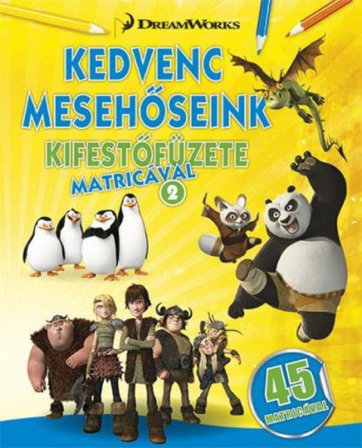 Kedvenc mesehőseink kifestőfüzete matricákkal 2. - Kung Fu Panda, Madagaszkár pingvinjei, Dragons