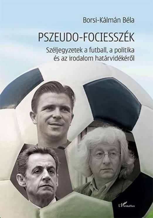 Pszeudo-fociesszék – Széljegyzetek a futball, a politika és az irodalom határvidékéről