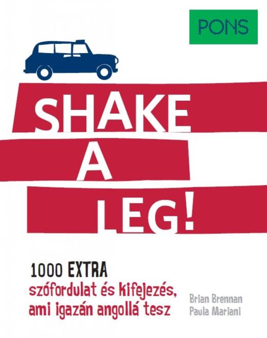 PONS Shake a leg (1.000 extra szófordulat és kifejezés, ami igazán angollá tesz!)